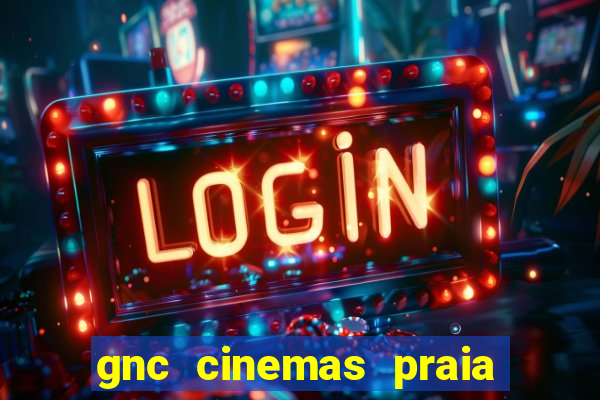 gnc cinemas praia de belas